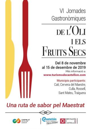 VI Jornades gastronòmiques de l'oli i els fruits secs. 8 de noviembre a 15 de diciembre 2019 Catí , Cervera del Maestre , Culla , Rossell , Sant Mateu , Traiguera