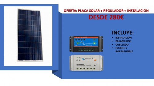 ¡¡¡ OFERTA !!! 
Placa Solar + Regulador + Instalación

