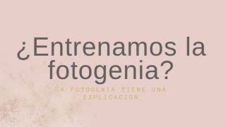 ¿Entrenamos la fotogenia?