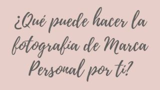 ¿qué puede hacer la fotografía de Marca Personal por ti?